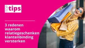 3 redenen waarom relatiegeschenken klantenbinding versterken