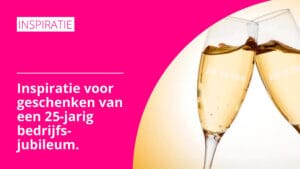 Inspiratie voor geschenken 25 jarig bedrijfsjubileum - Pelster Promotions