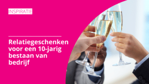 Relatiegeschenken voor een 10-jarig bestaan bedrijf | Pelster Promotions