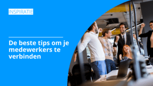 De beste tips om je medewerkers te verbinden | Pelster Promotions